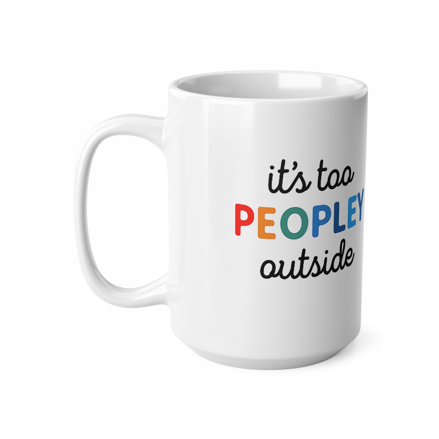 It's Too Peopley Outside,Funny Quote Ceramic Coffee Mug - 11oz & 15oz, Gift for Coffee Lovers, Cute Office Mug, Humorous Drinkware