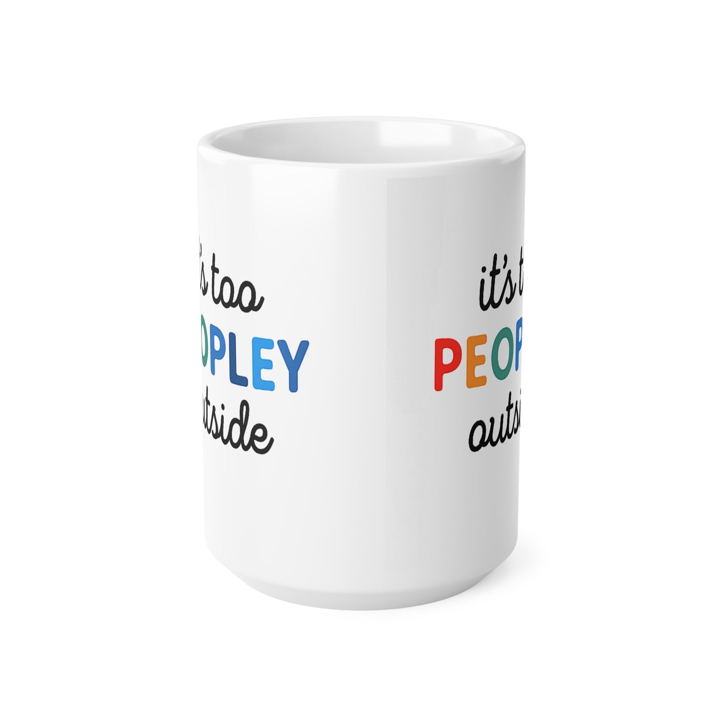 It's Too Peopley Outside,Funny Quote Ceramic Coffee Mug - 11oz & 15oz, Gift for Coffee Lovers, Cute Office Mug, Humorous Drinkware