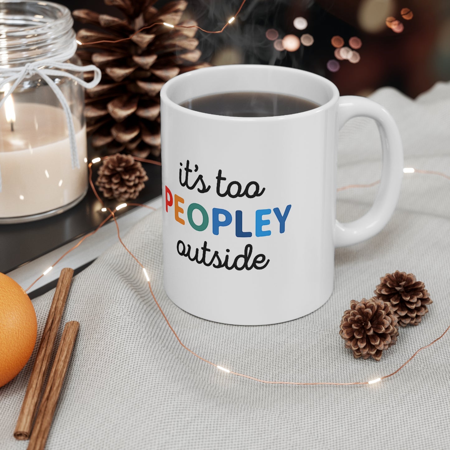 It's Too Peopley Outside,Funny Quote Ceramic Coffee Mug - 11oz & 15oz, Gift for Coffee Lovers, Cute Office Mug, Humorous Drinkware