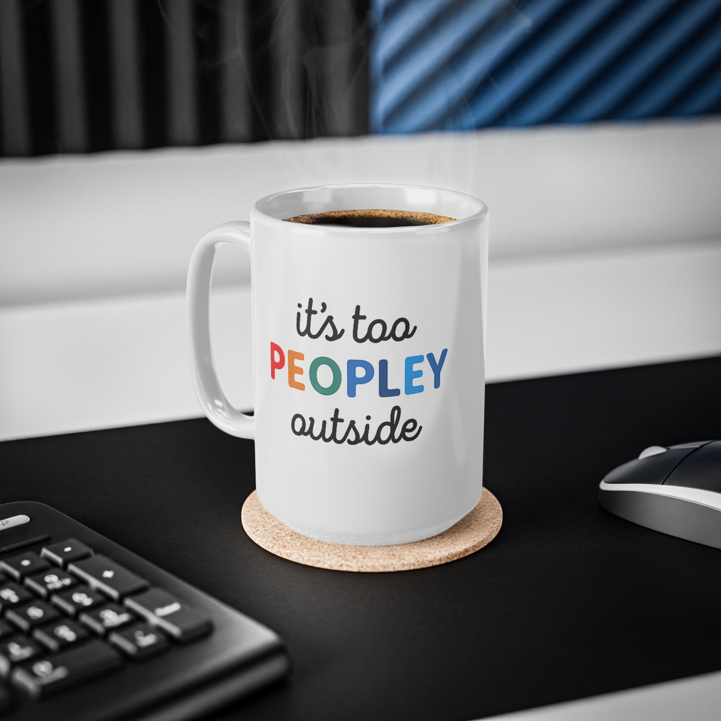 It's Too Peopley Outside,Funny Quote Ceramic Coffee Mug - 11oz & 15oz, Gift for Coffee Lovers, Cute Office Mug, Humorous Drinkware