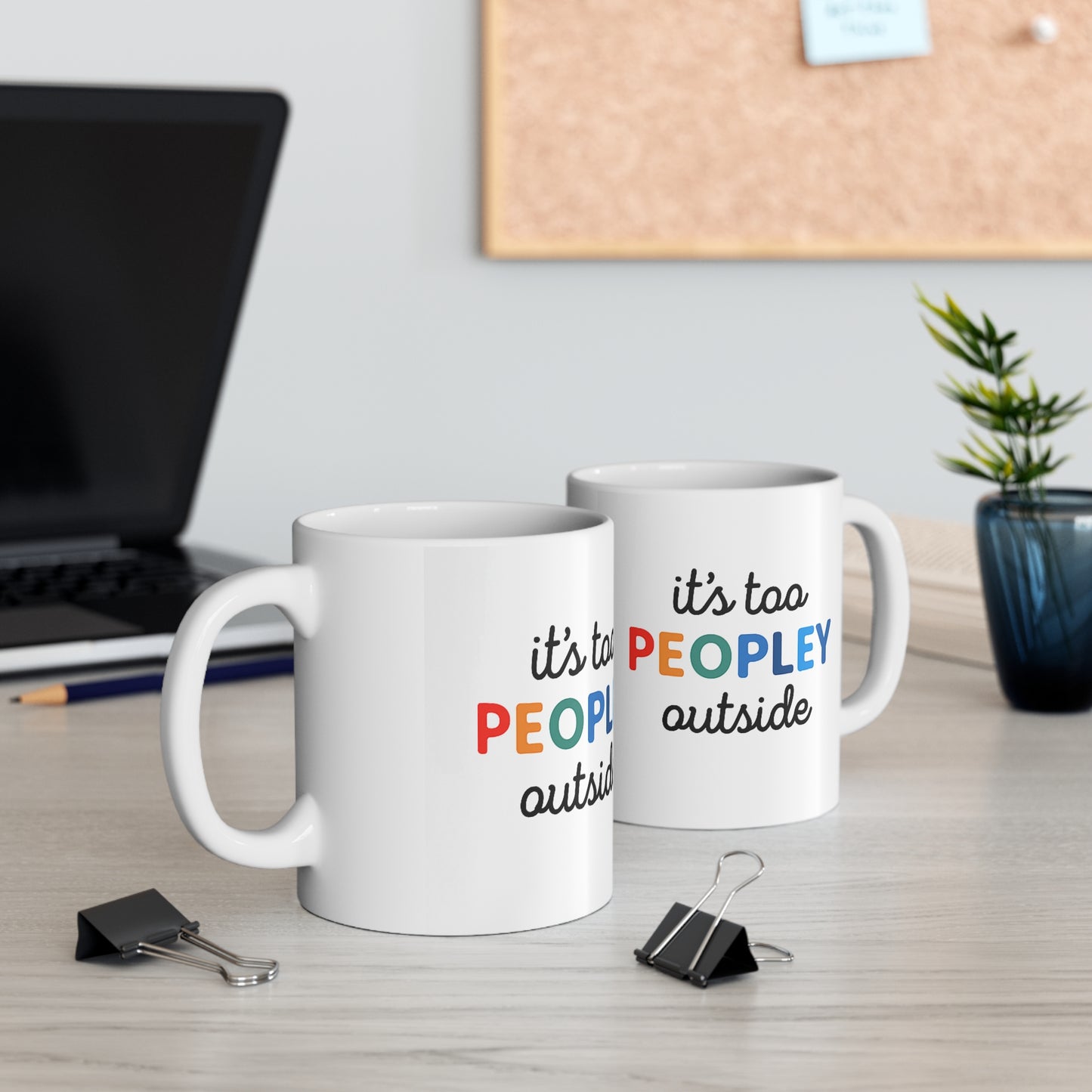 It's Too Peopley Outside,Funny Quote Ceramic Coffee Mug - 11oz & 15oz, Gift for Coffee Lovers, Cute Office Mug, Humorous Drinkware
