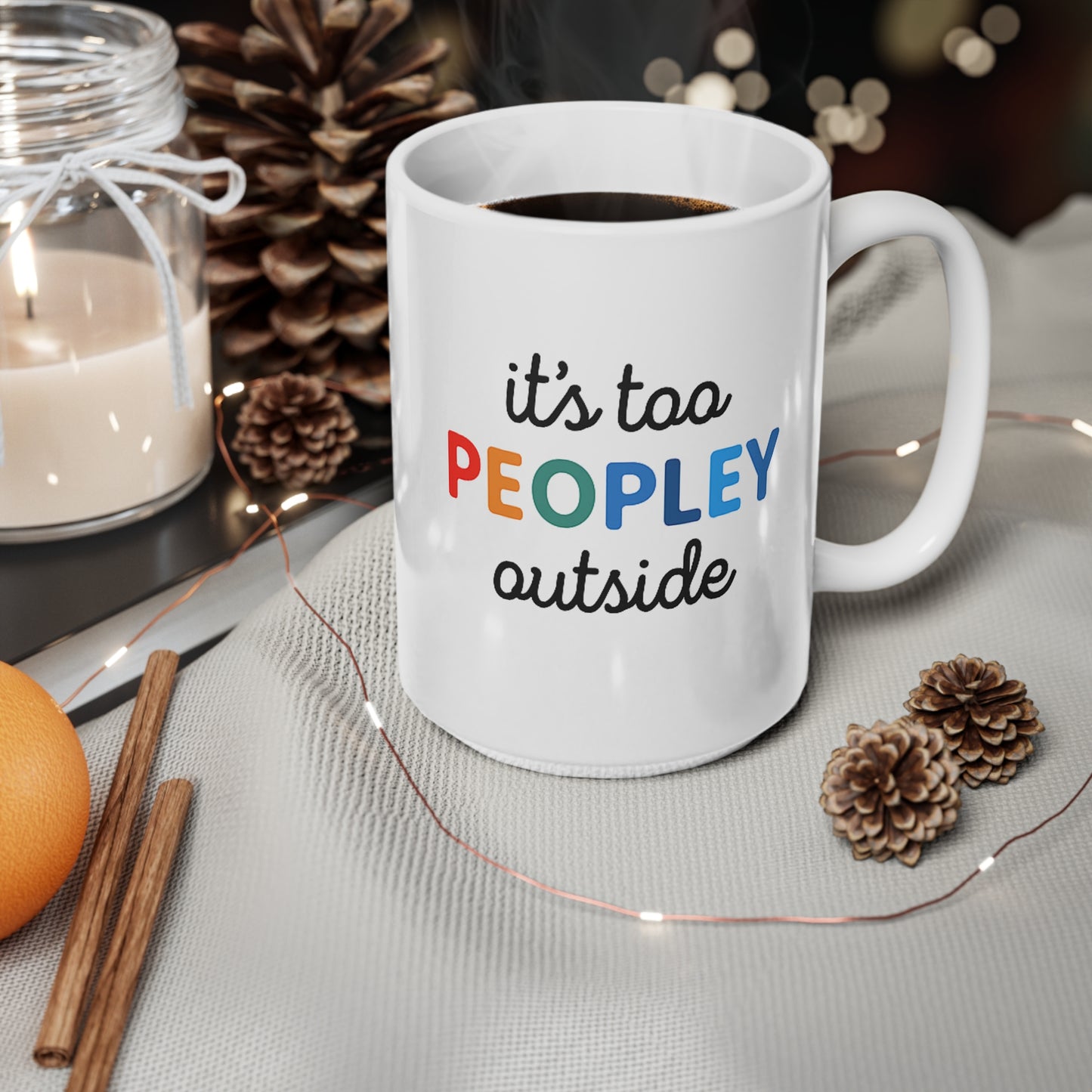 It's Too Peopley Outside,Funny Quote Ceramic Coffee Mug - 11oz & 15oz, Gift for Coffee Lovers, Cute Office Mug, Humorous Drinkware