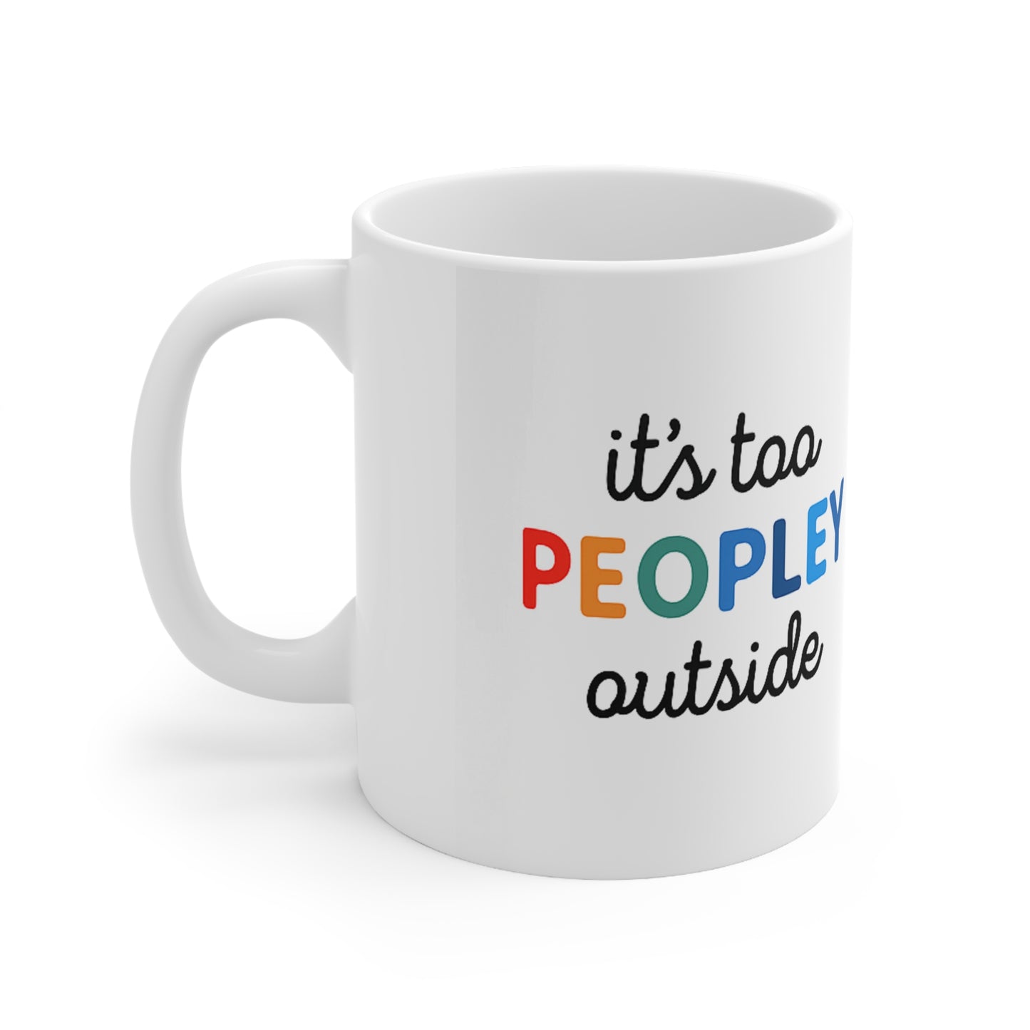 It's Too Peopley Outside,Funny Quote Ceramic Coffee Mug - 11oz & 15oz, Gift for Coffee Lovers, Cute Office Mug, Humorous Drinkware