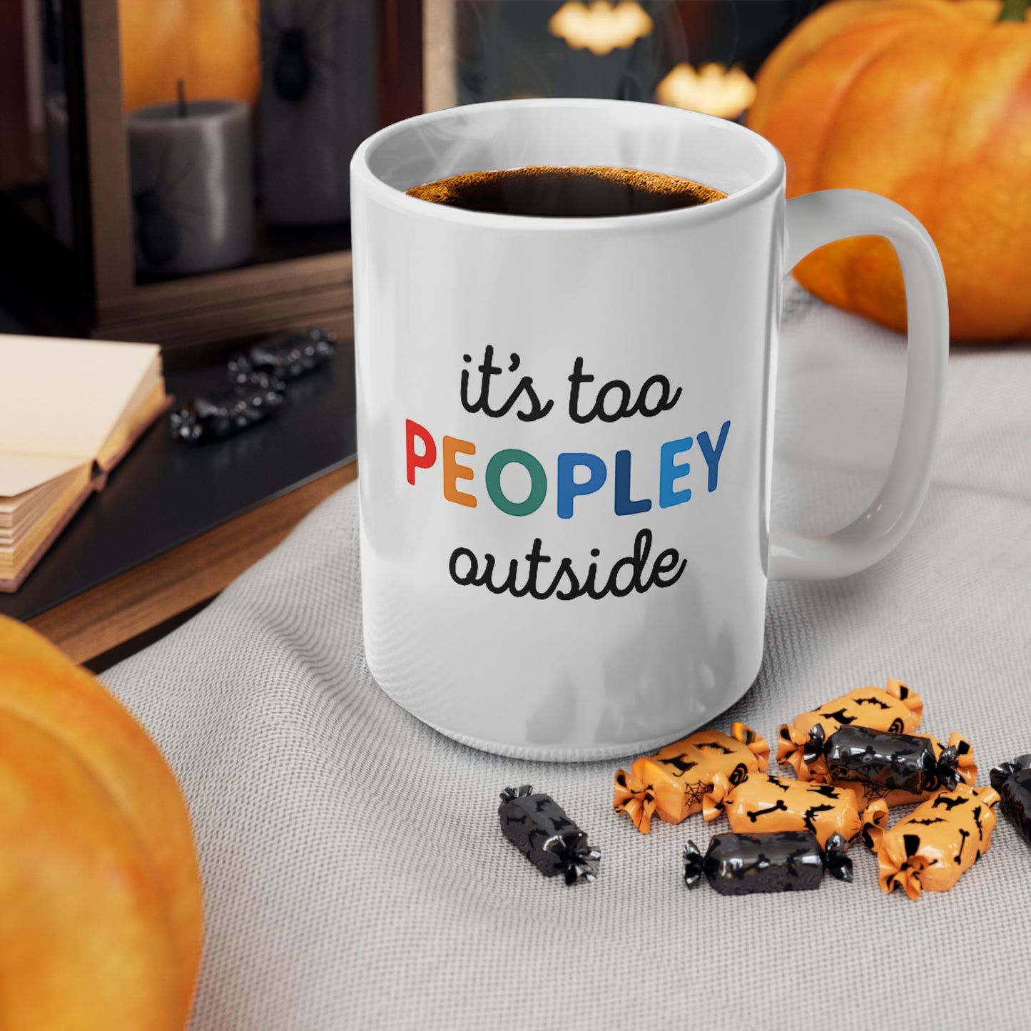 It's Too Peopley Outside,Funny Quote Ceramic Coffee Mug - 11oz & 15oz, Gift for Coffee Lovers, Cute Office Mug, Humorous Drinkware