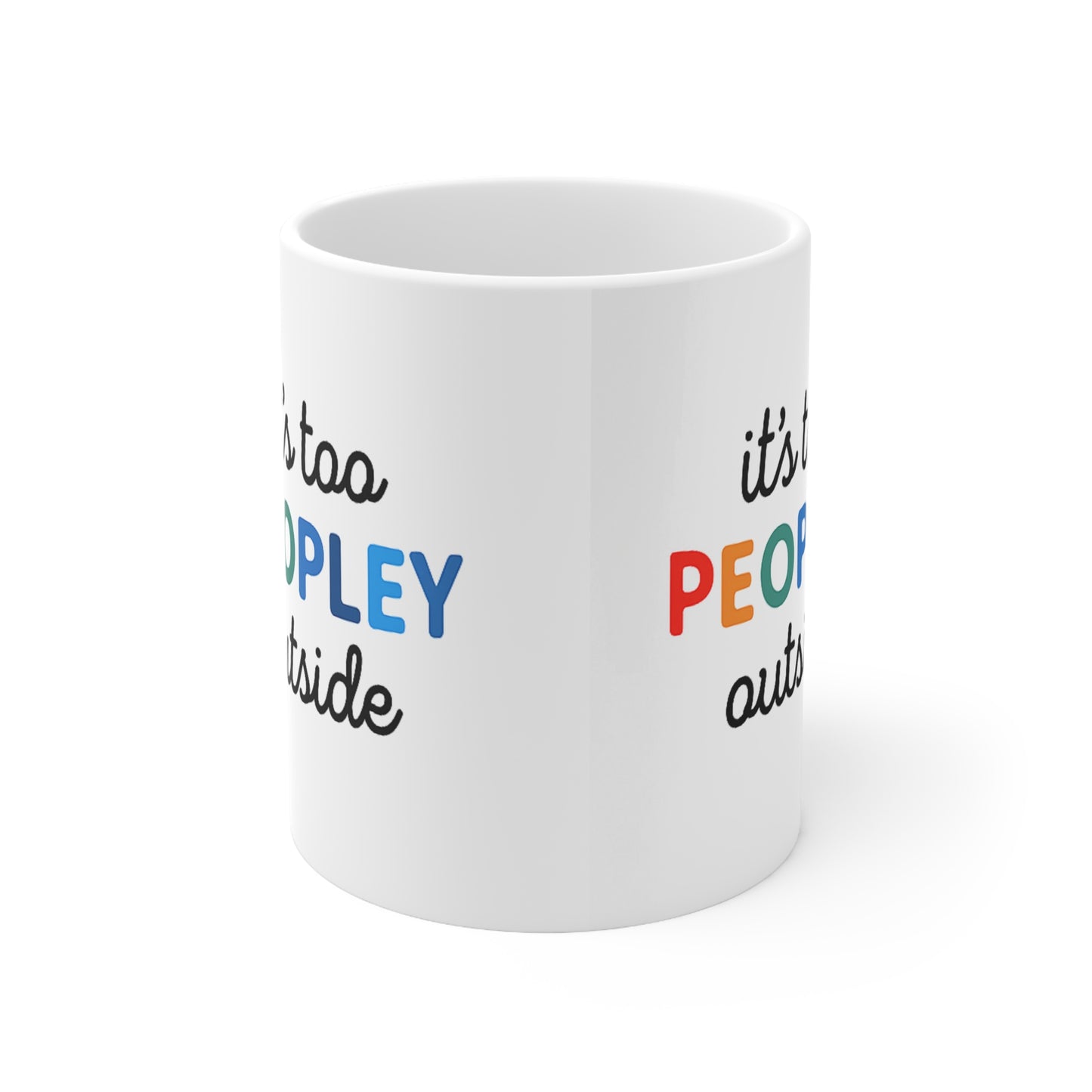 It's Too Peopley Outside,Funny Quote Ceramic Coffee Mug - 11oz & 15oz, Gift for Coffee Lovers, Cute Office Mug, Humorous Drinkware